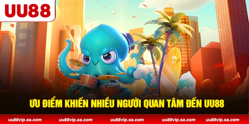 Ưu điểm khiến nhiều người quan tâm đến UU88