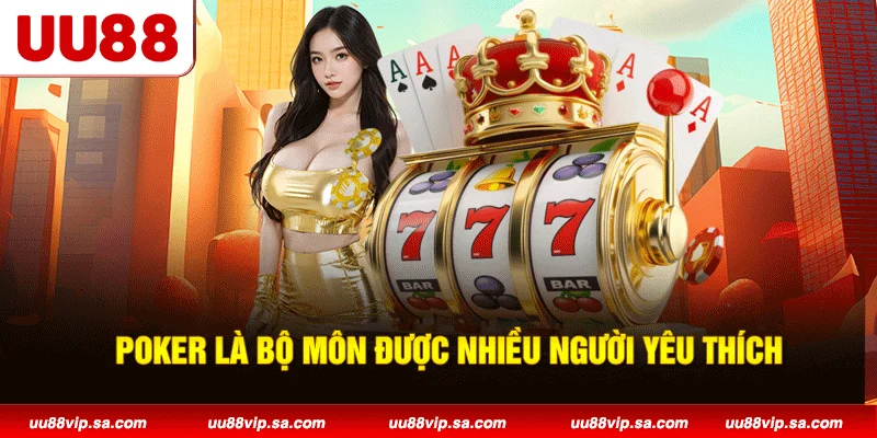 Poker UU88 là bộ môn được nhiều người yêu thích